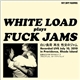 White Load - Fuck Jams